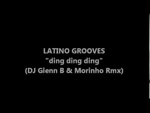 Latino Grooves - Ding Ding Ding (DJ Glenn B & Morinho Rmx)