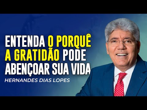 Hernandes Dias Lopes | O PODER TRANSFORMADOR DA GRATIDÃO