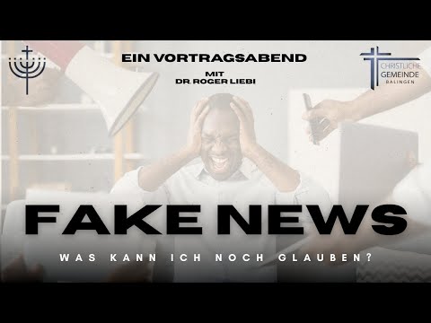 Fake News (was kann ich noch glauben?) - Dr. Roger Liebi - 08.12.25 @RogerLiebiLIVE @cgbalingen