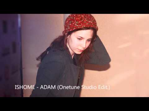 Ishome - Adam [Onetune Studio Edit.]