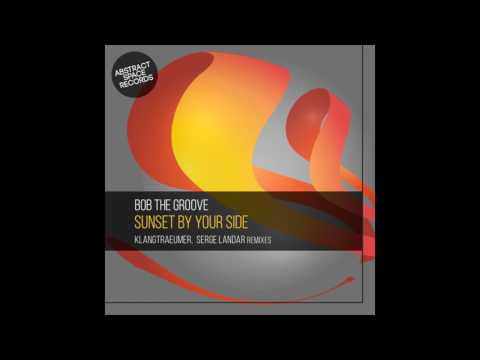 Bob The Groove  - Sunset by Your Side (Serge Landar Remix)