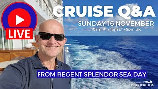 LIVE CRUISE Q&A Sunday 16 November from Regent Splendor: 9am PT/ Noon ET/ 5pm UK
