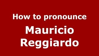 How to pronounce Mauricio Reggiardo