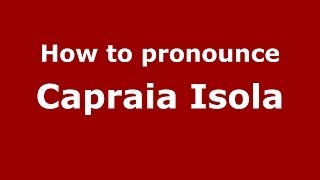 How to pronounce Capraia Isola
