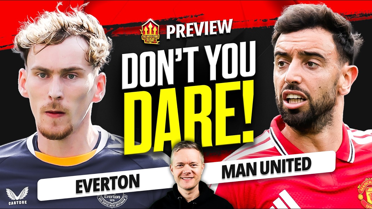 Don't DROP Him! Everton vs Man United Goldbridge Preview