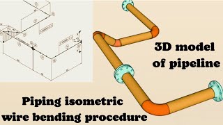 Piping wire bending Procedure. 3D model pipe line. Piping isometric drawing reading