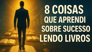 8 Coisas Que Aprendi Sobre Sucesso Lendo Livros