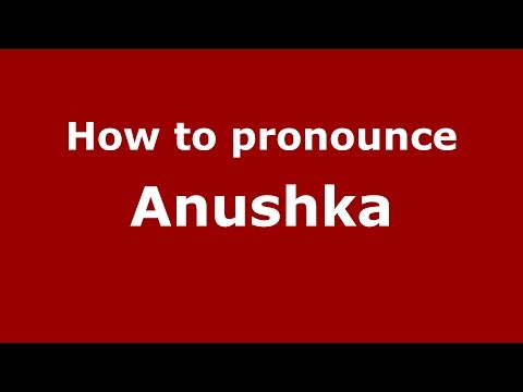 How to pronounce Anushka