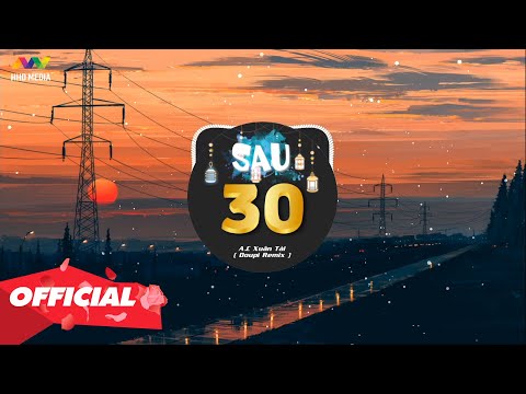 ♬ SAU 30 - A.C Xuân Tài x Mina Phan x Duy Andy ( Doupi x HHD Remix ) | Nhớ Đeo Tai Nghe