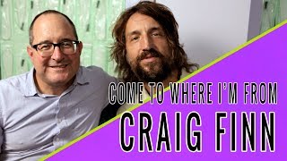 CRAIG FINN: Come To Where I&#39;m From Podcast Episode #42