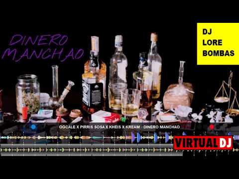 OGCALE X PIRRIS SOSA X KHEIS X KREAM   DINERO MANCHAO DJ LORE BOMBAS