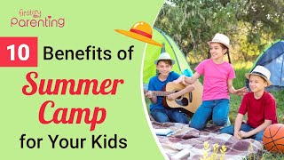 10 Amazing Benefits of Summer Camp for Kids