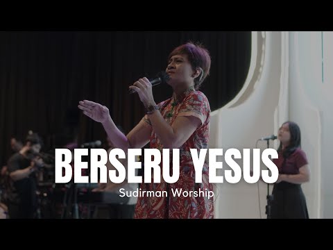 Berseru Yesus (Sudirman Worship)