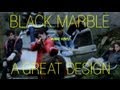 Black Marble - "A Great Design" [OFFICIAL VIDEO ...