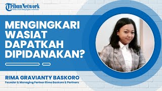 Mengingkari Wasiat Apakah Dapat Dipidanakan? Begini Jawaban Ahli Hukum