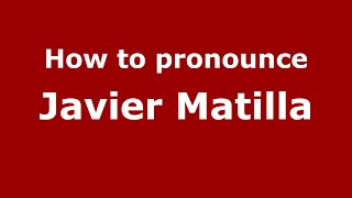 How to pronounce Javier Matilla