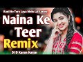 Naina Ke Tere Rani Ho Tera Laya Mein Lal Sarara Dj Remix Old Bollywood Songs Dj D Karan Karan