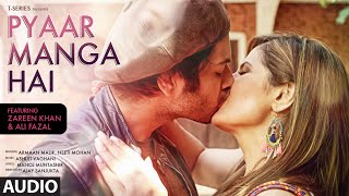 PYAAR MANGA HAI Audio Song | Zareen Khan, Ali Fazal | Armaan Malik, Neeti Mohan  | Latest Hindi Song