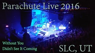 Parachute Live April 2016 Salt Lake City Utah - Without You - Didn&#39;t See It Coming
