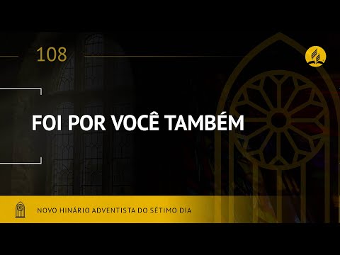 Novo Hinário Adventista • Hino 108 • Foi por Você Também • (Lyrics)