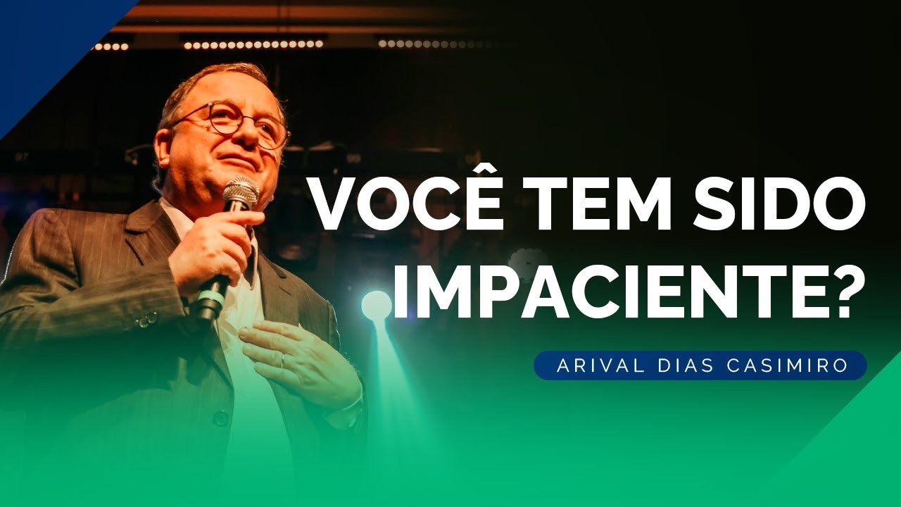 EBD: A Impaciência na Vida do Crente | Rev. Arival Dias Casimiro
