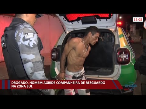 Homem drogado agride companheira de resguardo na zona sul 08 09 2021