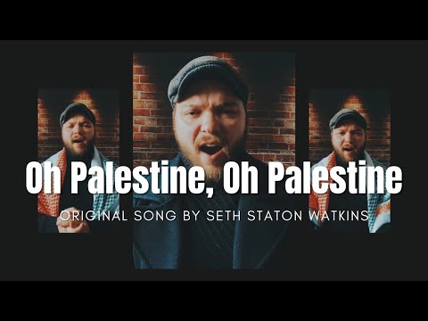 Oh Palestine, Oh Palestine (Original Song) by Seth Staton Watkins