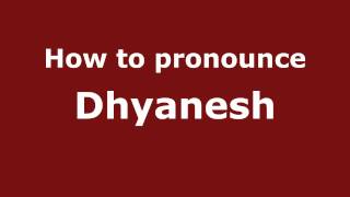 How to pronounce Dhyanesh
