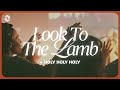 Look To The Lamb Holy Holy Holy Goodness Of God Grace Revolution Worship