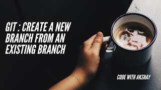 Git : Create a new branch from an existing branch