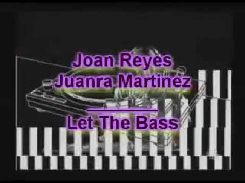 Joan Reyes & Juanra Martinez - Let The Bass
