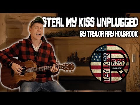 Steal My Kiss Unplugged - Taylor Ray Holbrook (OFFICIAL VIDEO)
