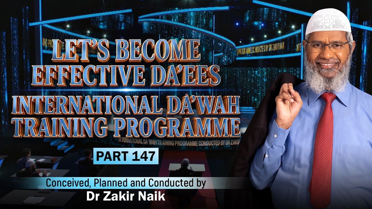 Let's Become Effective Da'ees - International Da'wah Training Programme - Part 147 | Dr Zakir Naik