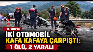 D 100'de İki Otomobil Kafa Kafaya Çarpıştı 1 Ölü, 2 Yaralı