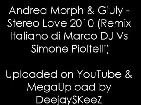 Andrea﻿ Morph & Giuly - Stereo Love 2010 (Remix Italiano di Marco DJ vs Simone Pioltelli)
