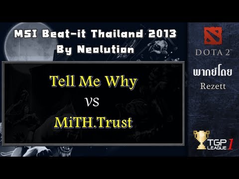 Tell Me Why vs MiTH.Trust - Game 1 : MSI Beat-it Thailand 2013 By Neolution