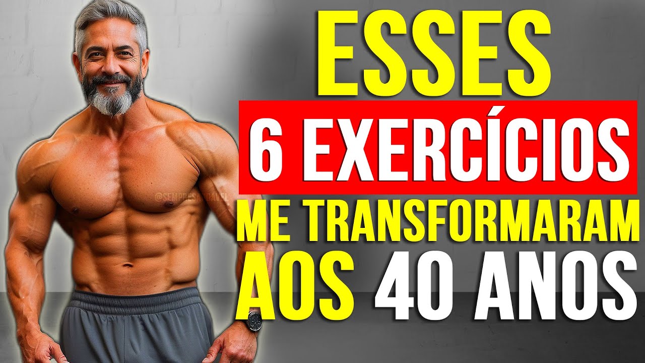 Os ÚNICOS 6 Exercícios que Homens com Mais de 40 Anos PRECISAM!