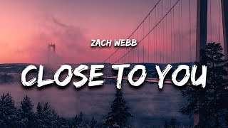 Download lagu Zach Webb - Close to You (Lyrics) mp3 Download lagu Zach Webb - Close to You (Lyrics) mp3