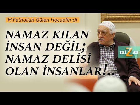Not people who pray, but people who are crazy about prayer!.. | M. Fethullah Gülen Hocaefendi