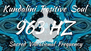 Kundalini Positive Soul | 963 HZ Sacred Vibrational Frequency | AWAKENING NOW