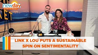 LINK x LOU puts a sustainable spin on sentimentality - New Day NW