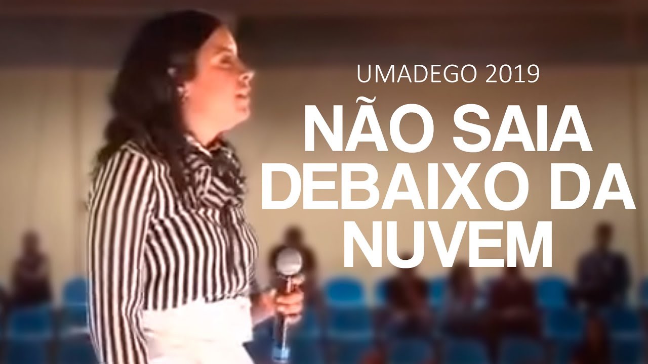NÃO SAIA DEBAIXO DA NUVEM - Miss. Gabriela Lopes (UMADEGO 2019)