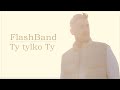 FlashBand Ty Tylko Ty Oficjalny Teledysk 2020