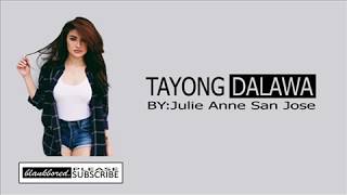 Tayong Dalawa ( LYRICS ) By: Julie Anne San Jose