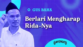 Download lagu Gus Baha: Berlari Mengharap Rida-Nya mp3
