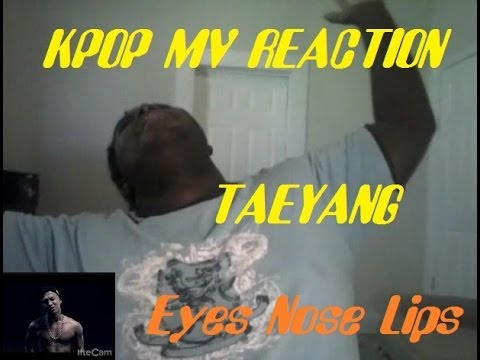 Kpop MV Reaction:Taeyang(태양)-Eyes,Nose,Lips