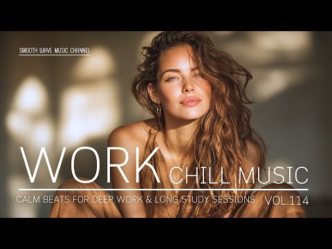Work Chill Music | Calm Beats for Deep Work & Long Study Sessions | Boost Clarity
