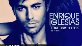 I like How it feels (Electro GMP remix) - Enrique ft Pitbull
