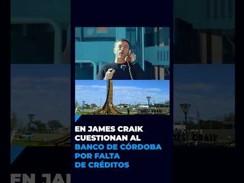 En James Craik cuestionan al Banco de Córdoba por falta de créditos