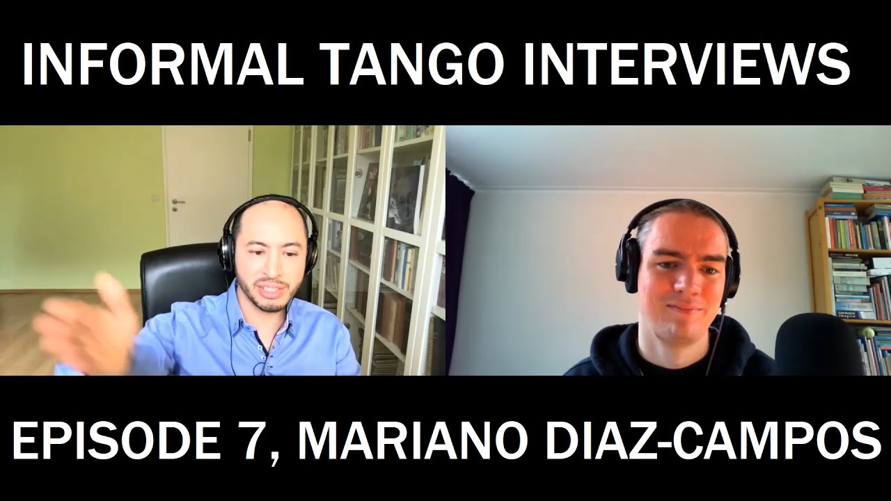 Informal Tango Interviews #7, Mariano Díaz Campos (NL)